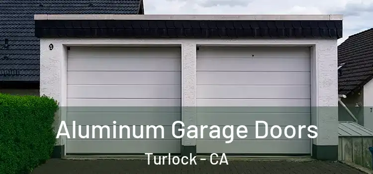  Aluminum Garage Doors Turlock - CA