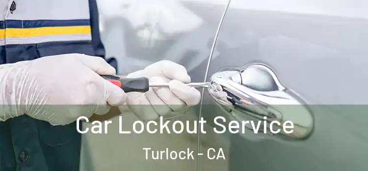 Car Lockout Service Turlock - CA