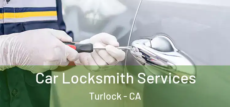  Car Locksmith Services Turlock - CA