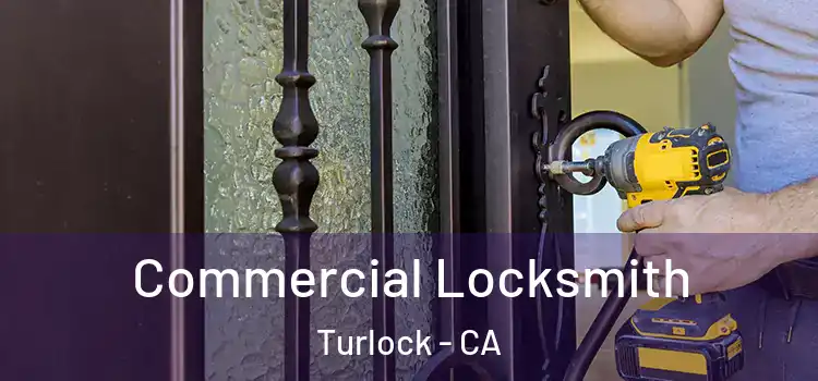 Commercial Locksmith Turlock - CA