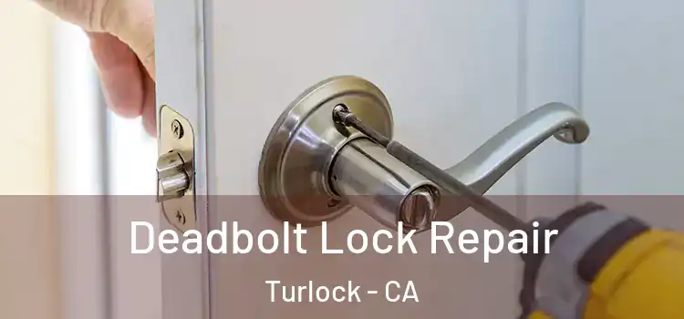 Deadbolt Lock Repair Turlock - CA
