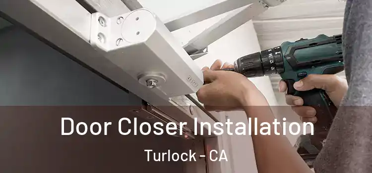  Door Closer Installation Turlock - CA