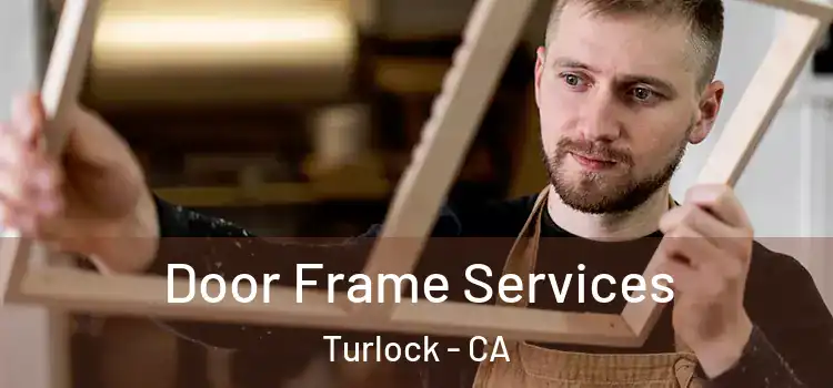 Door Frame Services Turlock - CA