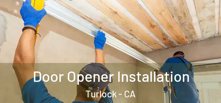 Door Opener Installation Turlock - CA