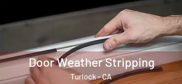 Door Weather Stripping Turlock - CA
