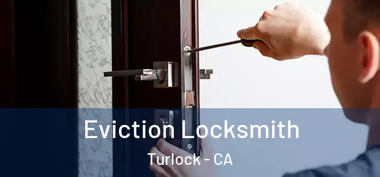  Eviction Locksmith Turlock - CA