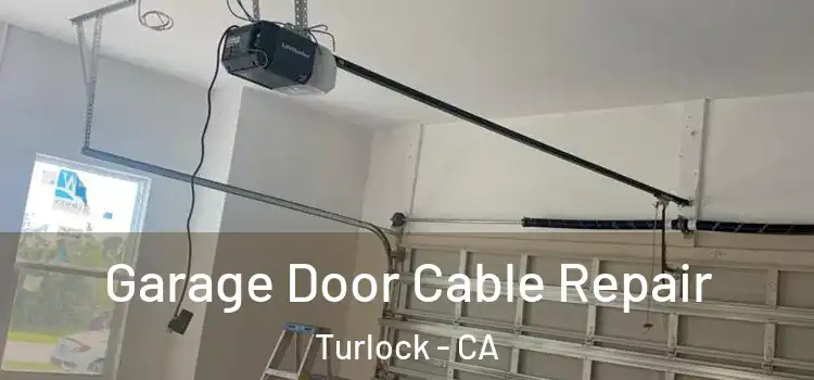  Garage Door Cable Repair Turlock - CA