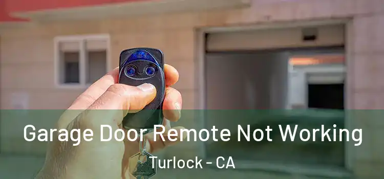  Garage Door Remote Not Working Turlock - CA
