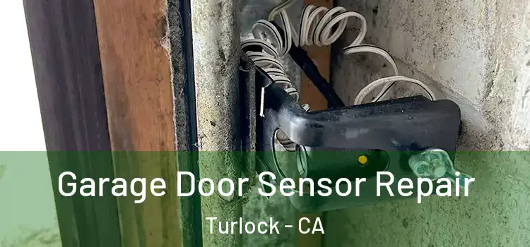 Garage Door Sensor Repair Turlock - CA