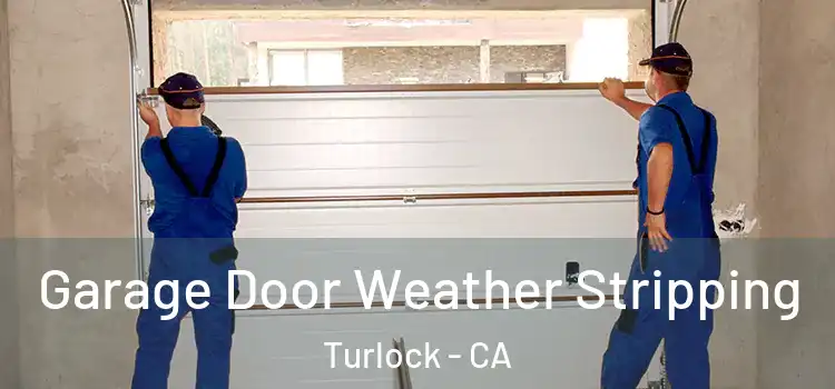  Garage Door Weather Stripping Turlock - CA