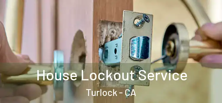House Lockout Service Turlock - CA