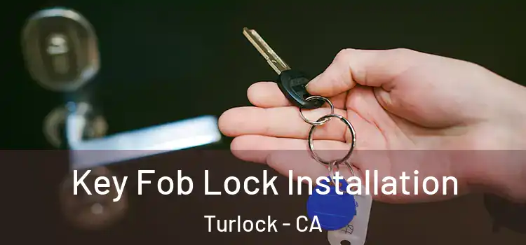 Key Fob Lock Installation Turlock - CA
