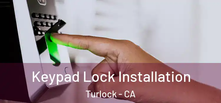 Keypad Lock Installation Turlock - CA