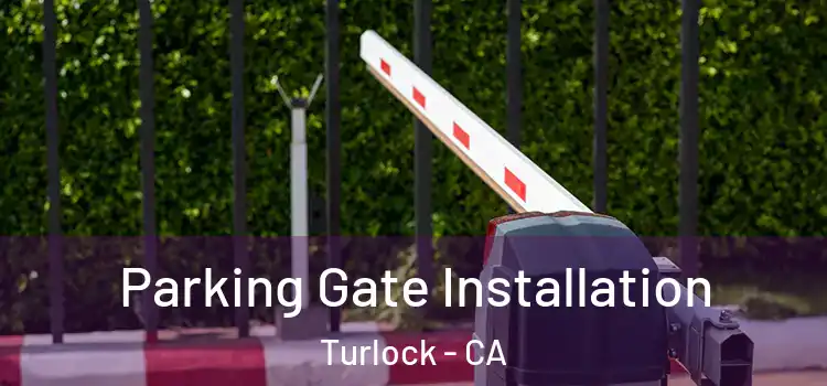  Parking Gate Installation Turlock - CA