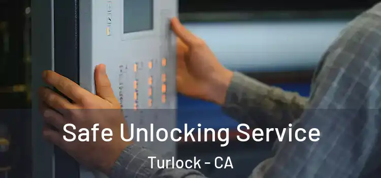 Safe Unlocking Service Turlock - CA