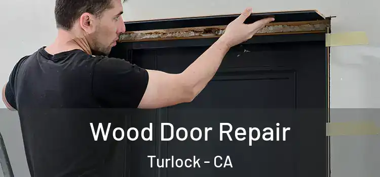  Wood Door Repair Turlock - CA